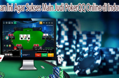 Lakukan Ini Agar Sukses Main Judi PokerQQ Online di Indonesia